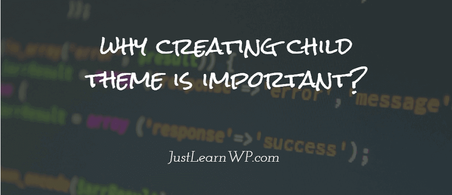 why creating child theme is important- JustLearnWP