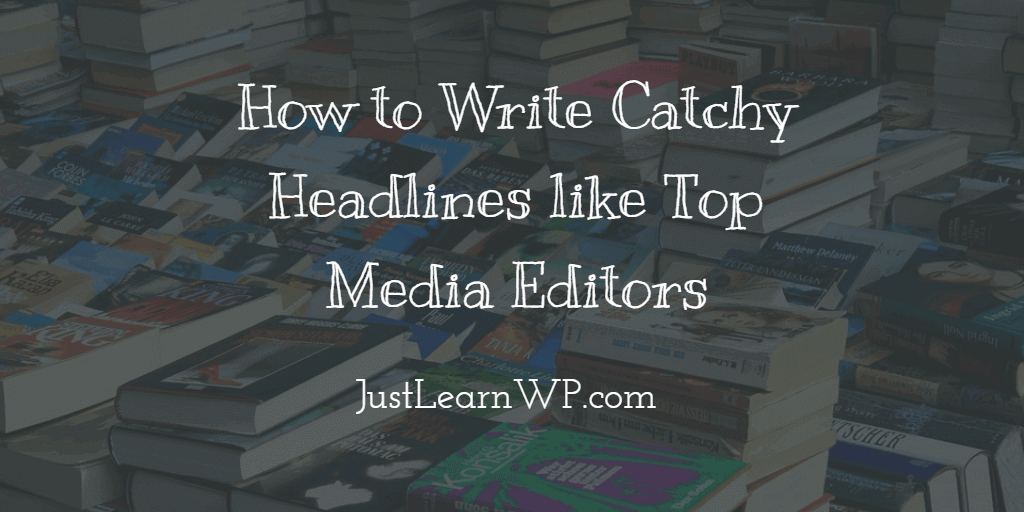 Writing Catchy Headlines like Top Media Editor
